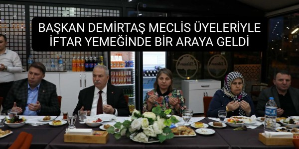 BAŞKAN DEMİRTAŞ MECLİS ÜYELERİYLE İFTAR YEMEĞİNDE BİR ARAYA GELDİ