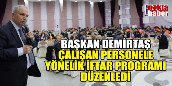 BAŞKAN DEMİRTAŞ ÇALIŞAN PERSONELE YÖNELİK İFTAR PROGRAMI DÜZENLEDİ