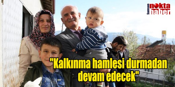 "Kalkınma hamlesi durmadan devam edecek"