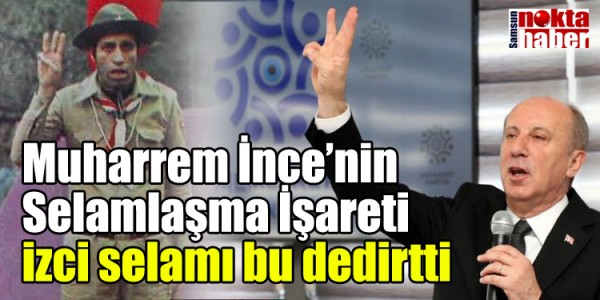 Muharrem İnce’nin Selamlaşma İşareti izci selamı bu dedirtti