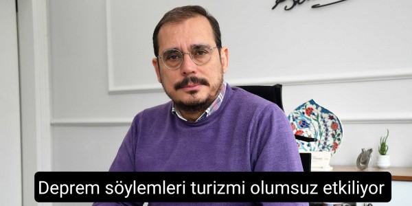 Murat Toktaş Deprem söylemleri turizmi olumsuz etkiliyor