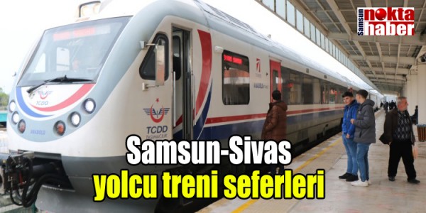 Samsun-Sivas yolcu treni seferleri