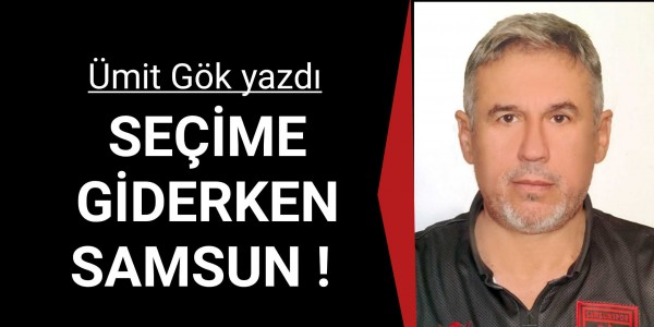 SEÇİME GİDERKEN SAMSUN