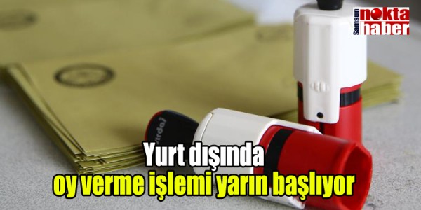 Yurt dışında oy verme işlemi yarın başlıyor