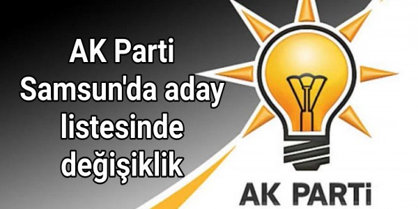AK Parti Samsun'da aday listesinde değişiklik