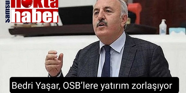 Bedri Yaşar, OSB’lere yatırım zorlaşıyor