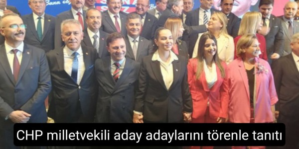 CHP milletvekili aday adaylarını törenle tanıtı