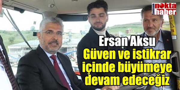 Ersan Aksu: Güven ve istikrar içinde büyümeye devam edeceğiz
