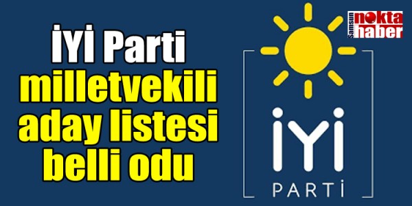 İYİ Parti milletvekili aday listesi belli odu