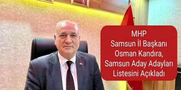 MHP Samsun İl Başkanı Osman Kandıra, Samsun Aday Adayları Listesini Açıkladı