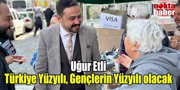 Uğur Etli: Türkiye Yüzyılı, Gençlerin Yüzyılı olacak