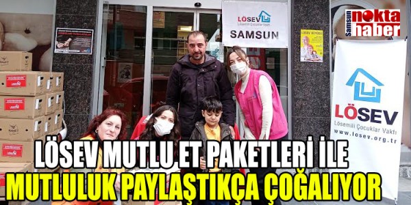 LÖSEV MUTLU ET PAKETLERİ İLE MUTLULUK PAYLAŞTIKÇA ÇOĞALIYOR