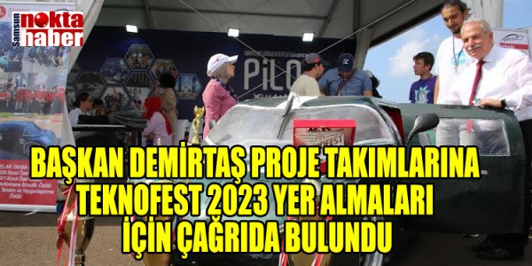 BAŞKAN DEMİRTAŞ PROJE TAKIMLARINA TEKNOFEST 2023 YER ALMALARI İÇİN ÇAĞRIDA BULUNDU