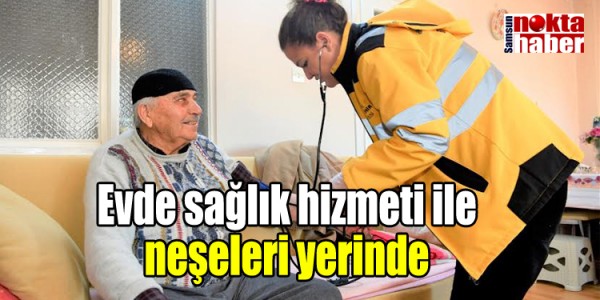 Evde sağlık hizmeti ile neşeleri yerinde