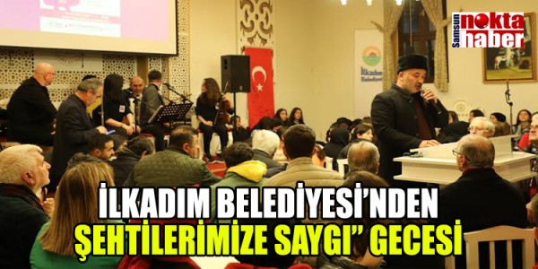 İLKADIM BELEDİYESİ’NDEN ŞEHTİLERİMİZE SAYGI” GECESİ