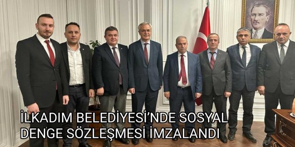 İLKADIM BELEDİYESİ’NDE SOSYAL DENGE SÖZLEŞMESİ İMZALANDI