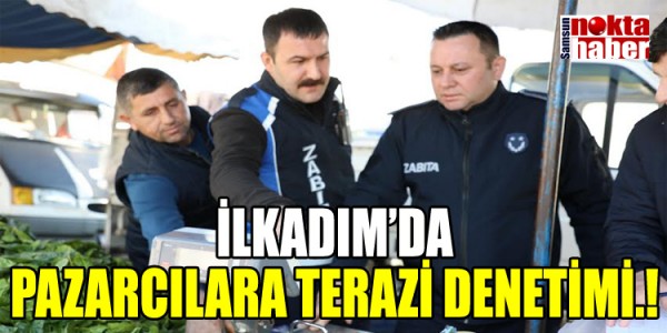 İLKADIM’DA PAZARCILARA TERAZİ DENETİMİ.!