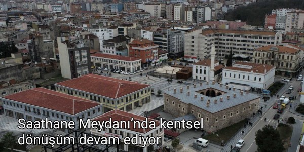 Saathane Meydanı’nda kentsel dönüşüm devam ediyor