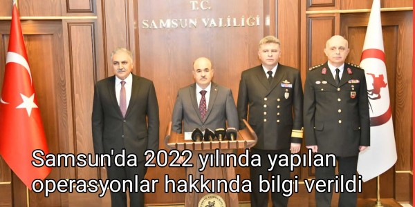 Samsun'da 2022 yılında yapılan operasyonlar hakkında bilgi verildi