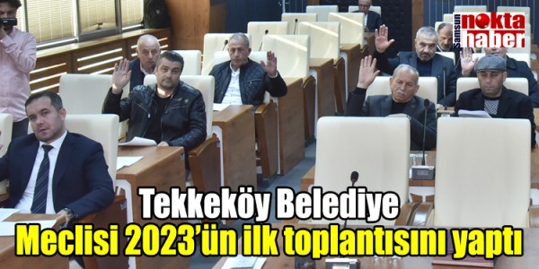 Tekkeköy Belediye Meclisi 2023’ün ilk toplantısını yaptı