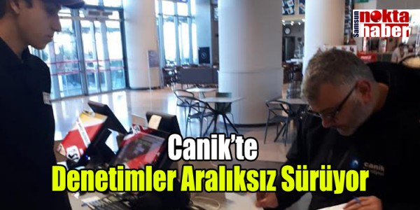 Canik’te Denetimler Aralıksız Sürüyor 