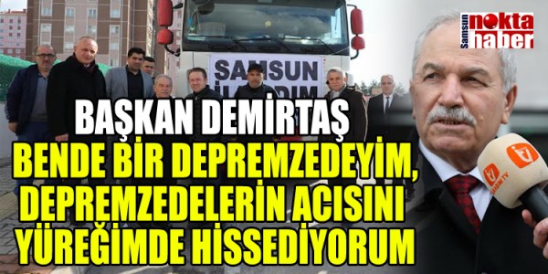 BAŞKAN DEMİRTAŞ BENDE BİR DEPREMZEDEYİM,DEPREMZEDELERİN ACISINI YÜREĞİMDE HİSSEDİYORUM