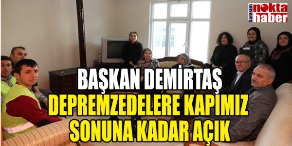 BAŞKAN DEMİRTAŞ DEPREMZEDELERE KAPIMIZ SONUNA KADAR AÇIK