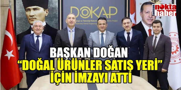 BAŞKAN DOĞAN “DOĞAL ÜRÜNLER SATIŞ YERİ” İÇİN İMZAYI ATTI