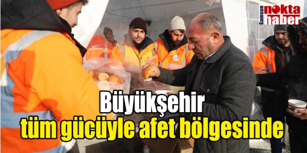 Büyükşehir tüm gücüyle afet bölgesinde
