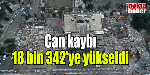 Can kaybı 18 bin 342'ye yükseldi