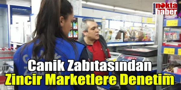 Canik Zabıtasından Zincir Marketlere Denetim