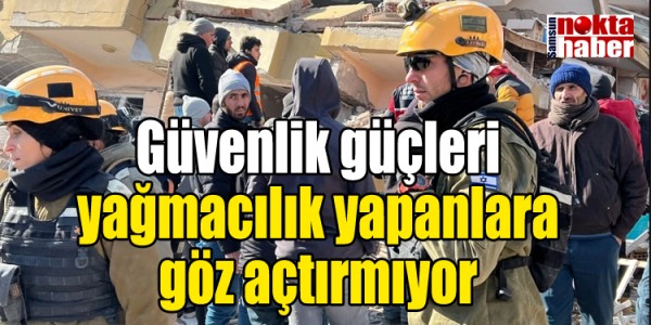  Güvenlik güçleri yağmacılık yapanlara göz açtırmıyor