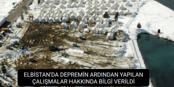 ELBİSTAN’DA DEPREMİN ARDINDAN YAPILAN ÇALIŞMALAR HAKKINDA BİLGİ VERİLDİ