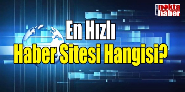 En Hızlı Haber Sitesi Hangisi?