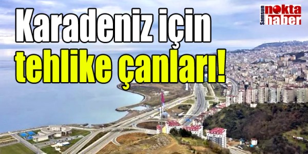 Karadeniz için tehlike çanları!