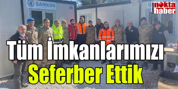 Tüm İmkanlarımızı Seferber Ettik