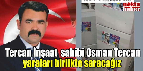 Tercan İnşaat  sahibi Osman Tercan yaraları birlikte saracağız 
