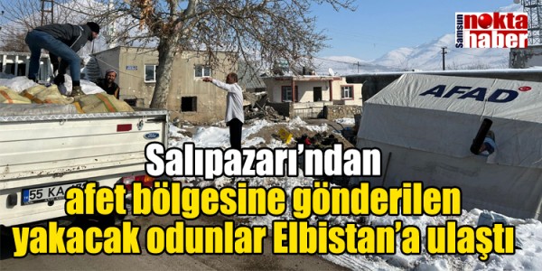 Salıpazarı’ndan afet bölgesine gönderilen yakacak odunlar Elbistan’a ulaştı