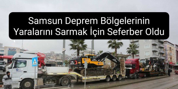 Samsun Deprem Bölgelerinin Yaralarını Sarmak İçin Seferber Oldu