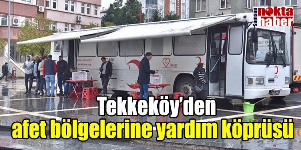   Tekkeköy’den afet bölgelerine yardım köprüsü