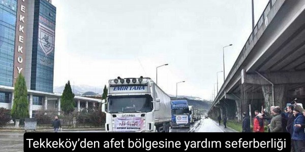 Tekkeköy’den afet bölgesine yardım seferberliği