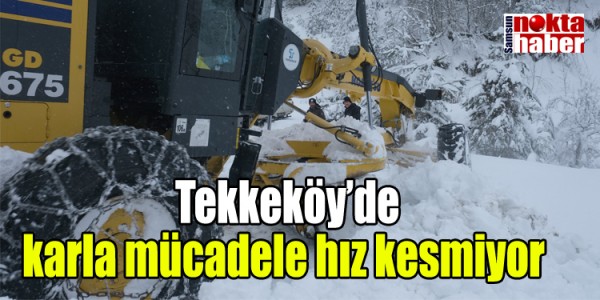  Tekkeköy’de karla mücadele hız kesmiyor