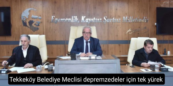 Tekkeköy Belediye Meclisi depremzedeler için tek yürek