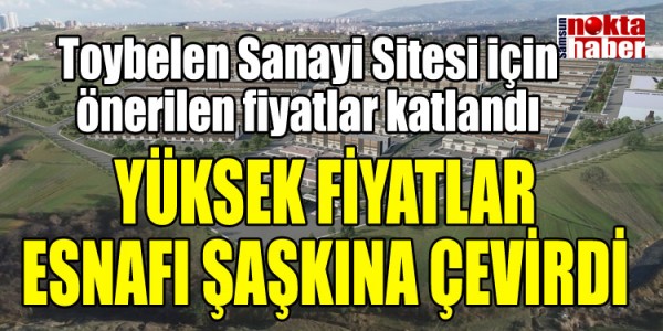Toybelen Sanayi Sitesi için önerilen fiyatlar katlandı