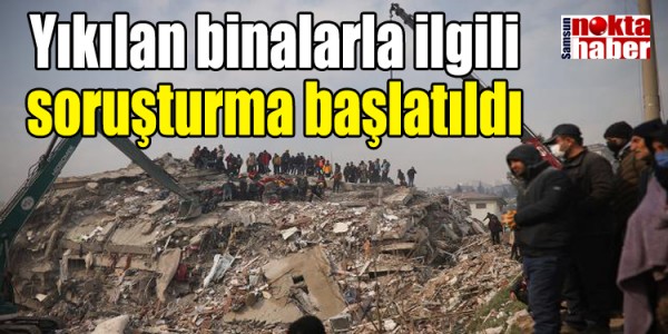Yıkılan binalarla ilgili soruşturma başlatıldı