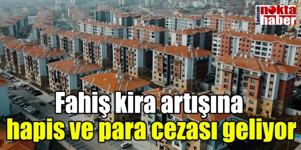 Fahiş kira artışına hapis ve para cezası geliyor