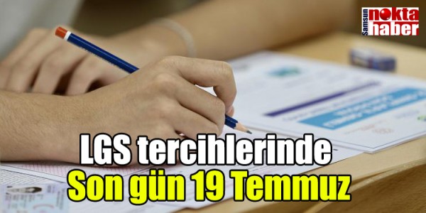 LGS tercihlerinde  Son gün 19 Temmuz