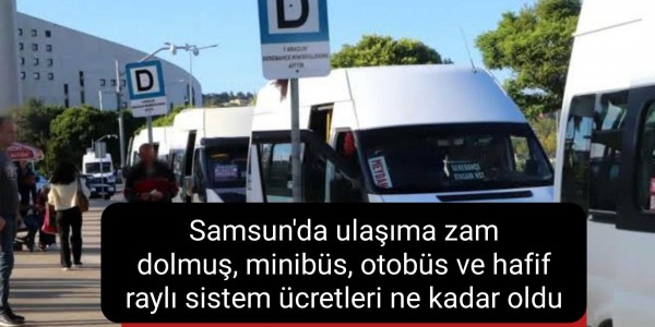 Samsun'da ulaşıma zam dolmuş, minibüs, otobüs ve hafif raylı sistem ücretleri ne kadar oldu