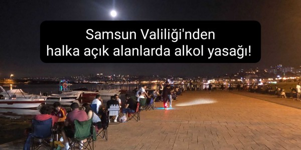 Samsun Valiliği'nden halka açık alanlarda alkol yasağı! 