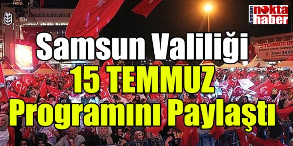 Samsun Valiliği 15 TEMMUZ Programını Paylaştı